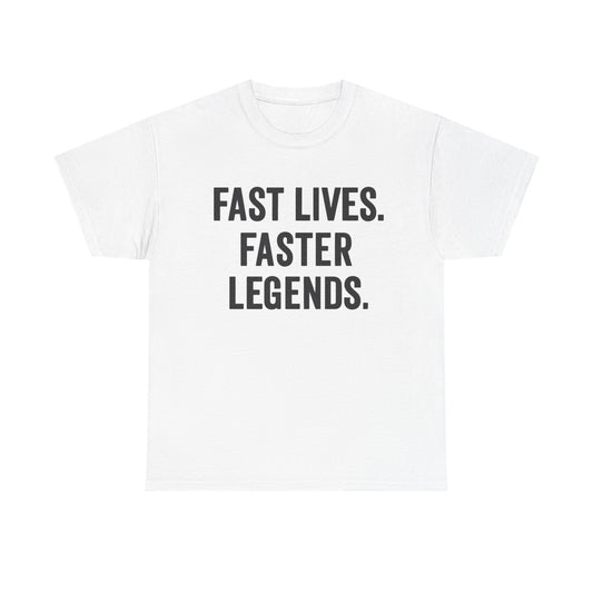 Tee - Faster Lives Faster Legends Unisex Heavy Cotton Shirt