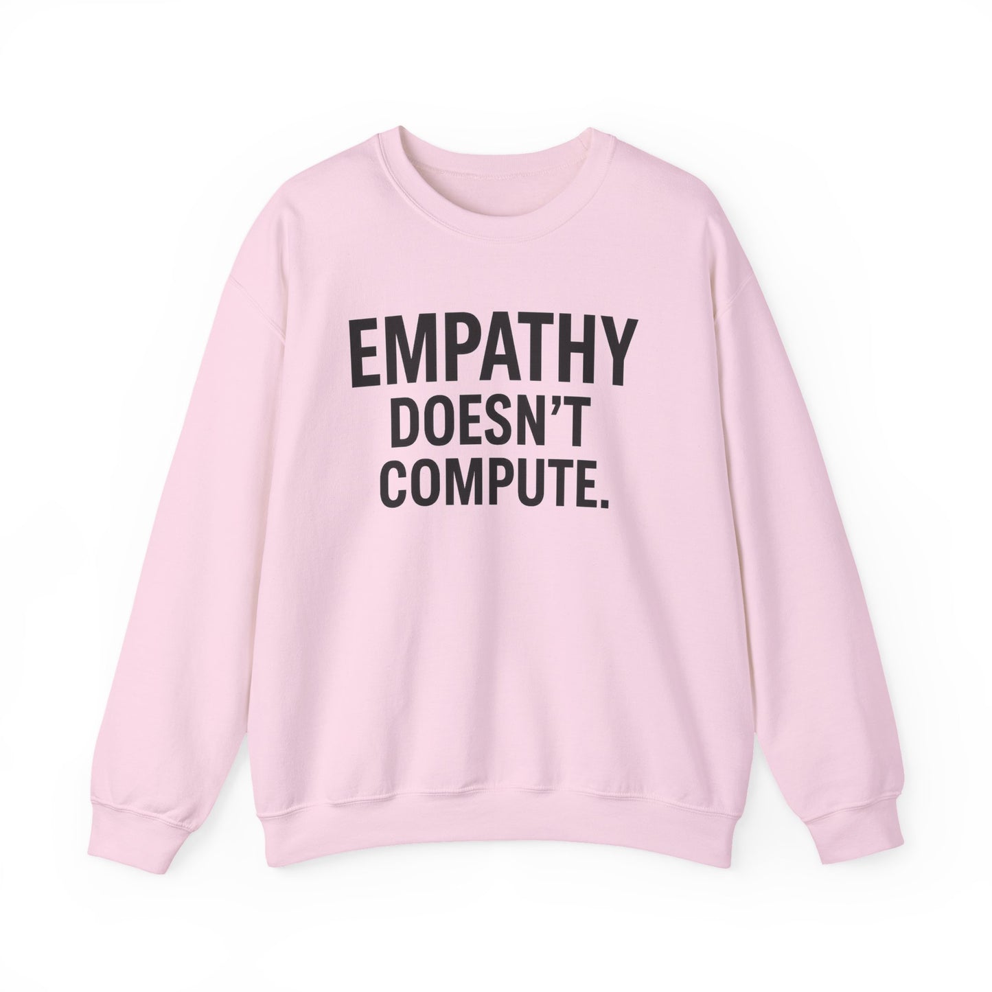 Empathy Doesn't Compute– Statement Crewneck Sweatshirt