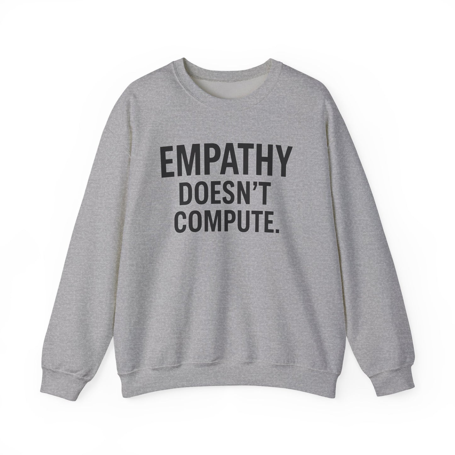 Empathy Doesn't Compute– Statement Crewneck Sweatshirt