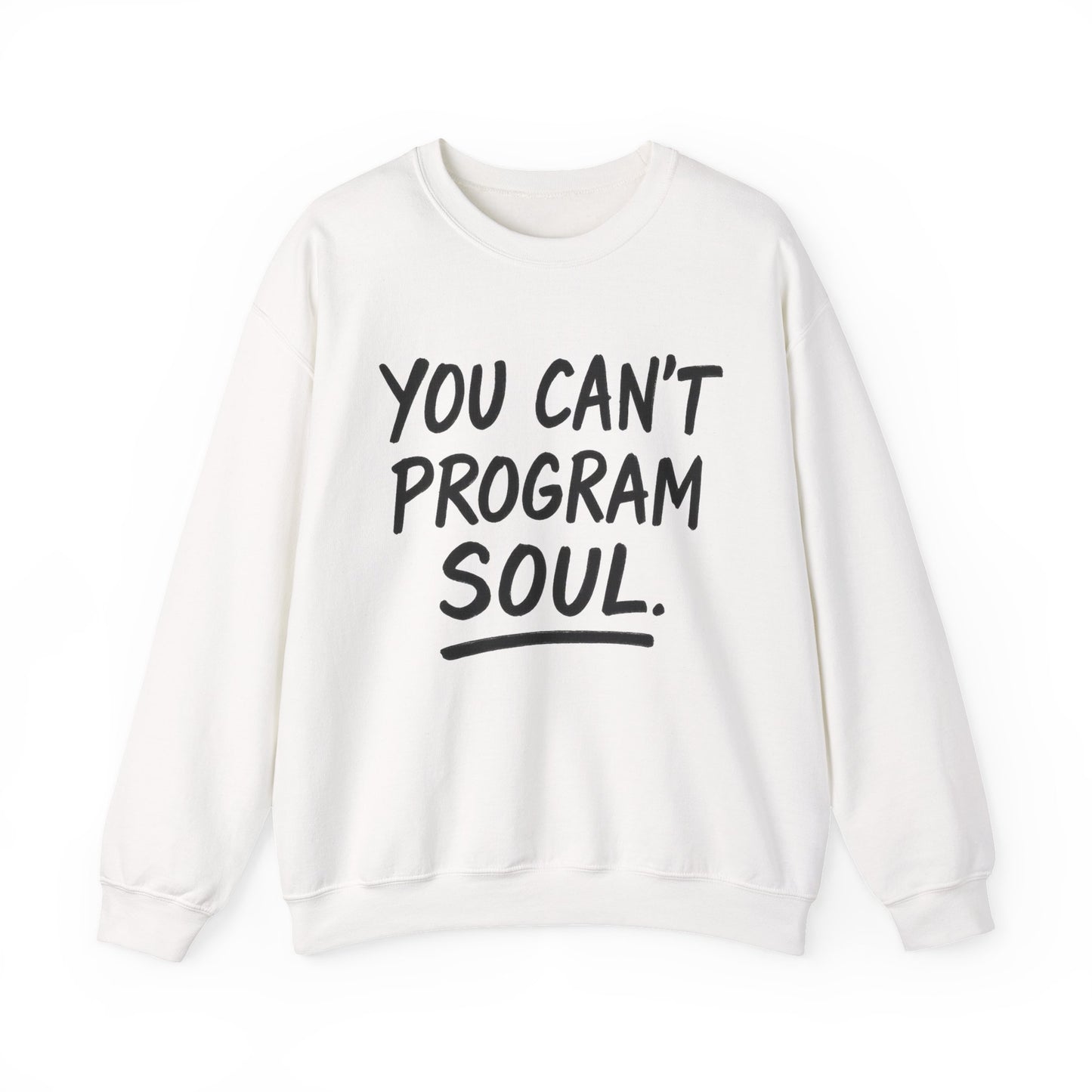 You Can’t Program Soul – Statement Crewneck Sweatshirt