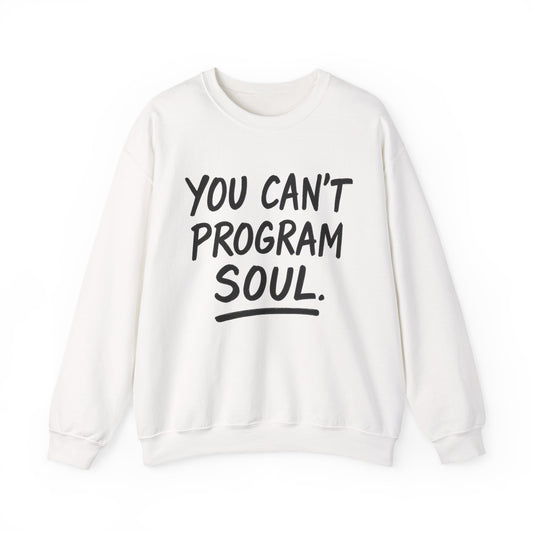 You Can’t Program Soul – Statement Crewneck Sweatshirt