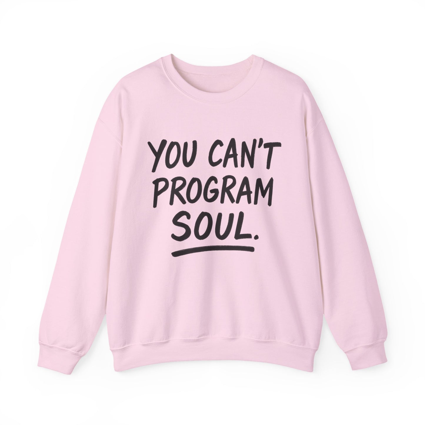 You Can’t Program Soul – Statement Crewneck Sweatshirt