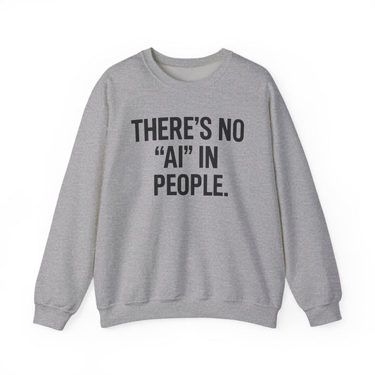 There's No "AI" in People – Statement Crewneck Sweatshirt