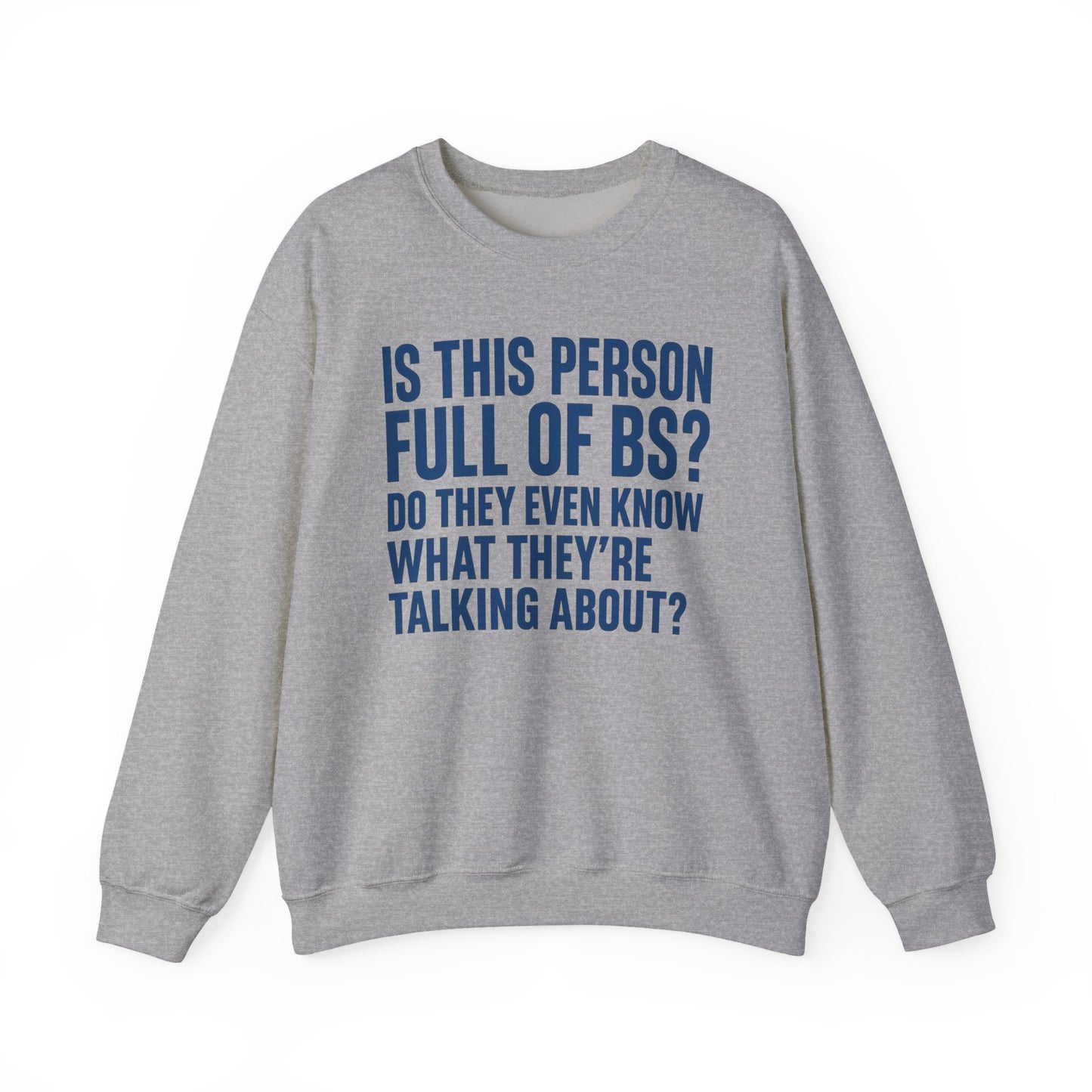 Is This Person Full of BS? Sweatshirt