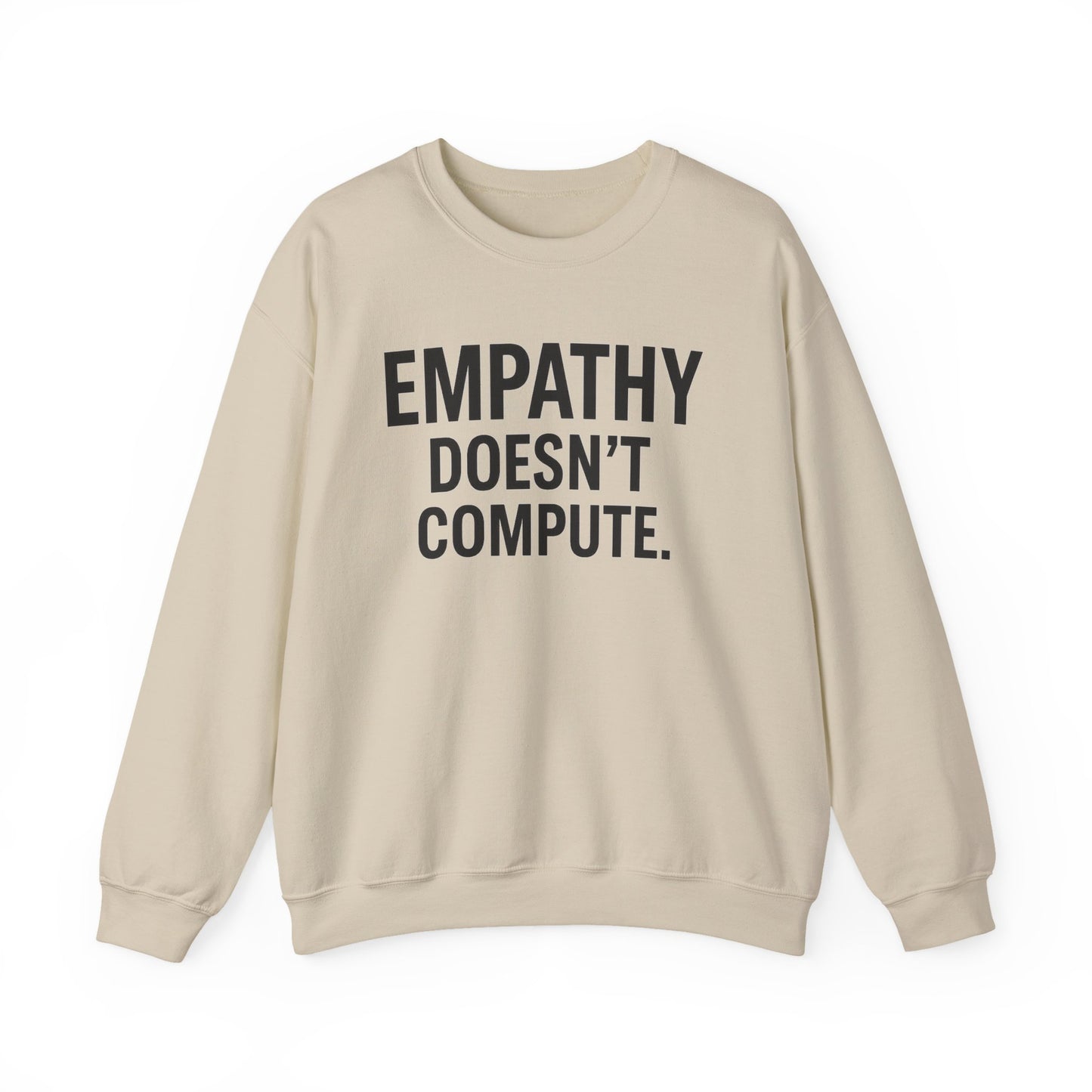 Empathy Doesn't Compute– Statement Crewneck Sweatshirt