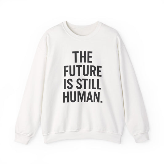 The Future is Still Human Crewneck Sweatshirt