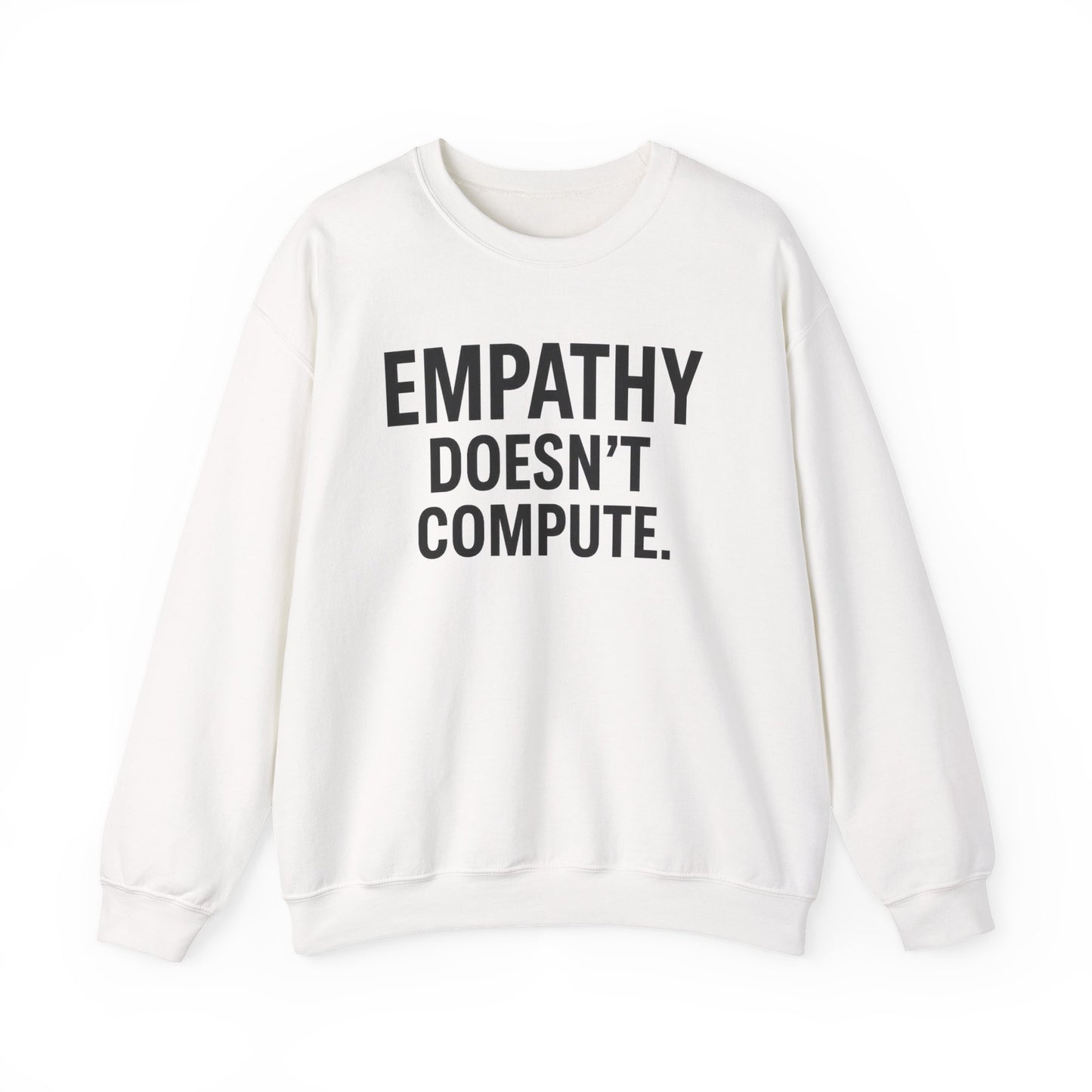Empathy Doesn't Compute– Statement Crewneck Sweatshirt