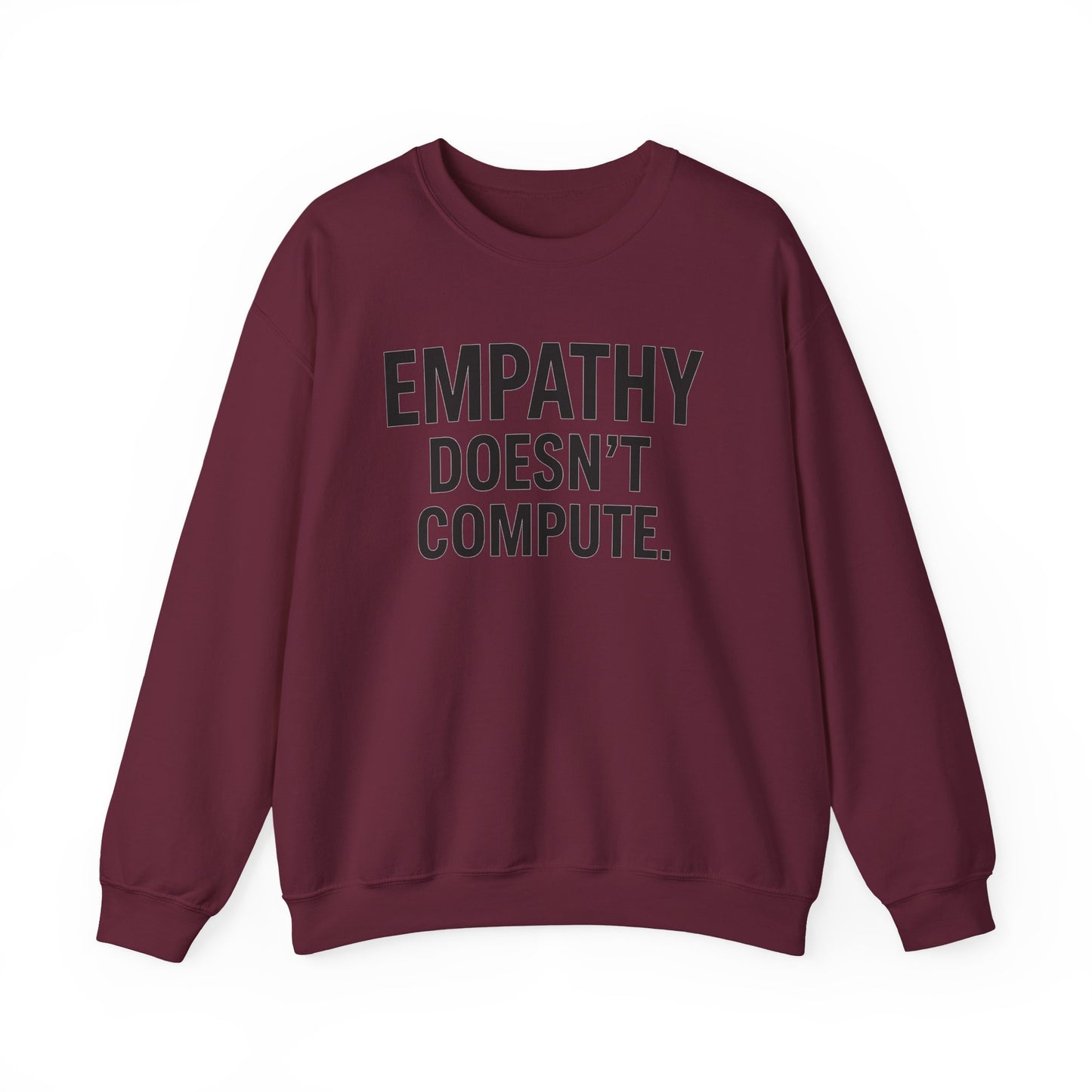 Empathy Doesn't Compute– Statement Crewneck Sweatshirt