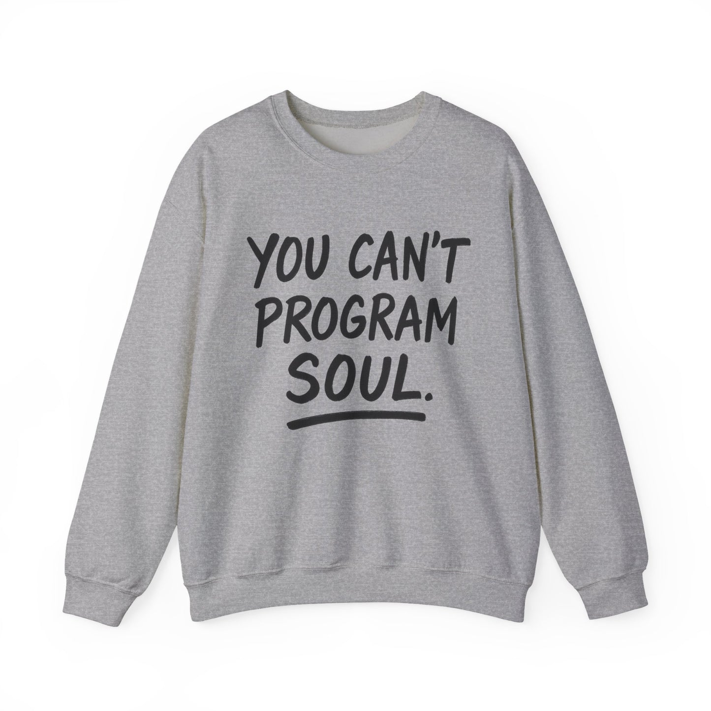 You Can’t Program Soul – Statement Crewneck Sweatshirt
