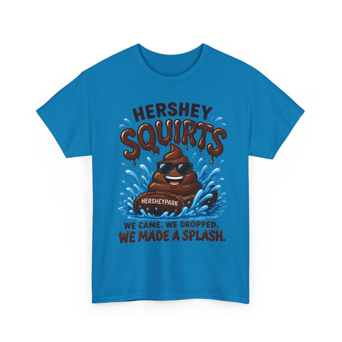Funny Theme Park T‑Shirt — "Hershey Squirts" Splash Ride Crew Tee (We Came, We Dropped, We Made a Splash)